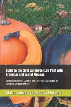 portada Guide to the Ch'ol Language (Lak T'an) with Grammar and Useful Phrases: Complete Bilingual Guide to the Ch'ol Maya Language of Tumbalá, Chiapas, Méxic