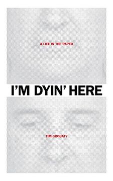 portada I'm Dyin' Here: A Life in the Paper
