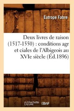 portada Deux Livres de Raison (1517-1550): Conditions Agr Et Ciales de l'Albigeois Au Xvie Siècle (Éd.1896) (en Francés)