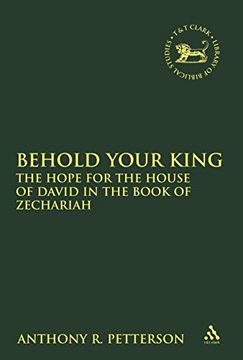 portada Behold Your King: The Hope for the House of David in the Book of Zechariah (The Library of Hebrew Bible (en Inglés)