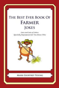 portada The Best Ever Book of Farmer Jokes: Lots and Lots of Jokes Specially Repurposed for You-Know-Who (en Inglés)