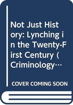 portada Not Just History: Lynching in the Twenty-First Century (Criminology and Justice Studies) (en Inglés)