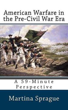 portada American Warfare in the Pre-Civil War Era: A 59-Minute Perspective (en Inglés)