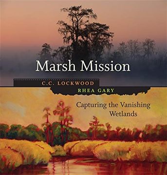 portada Marsh Mission: Capturing the Vanishing Wetlands (Library of Southern Civilization) (en Inglés)