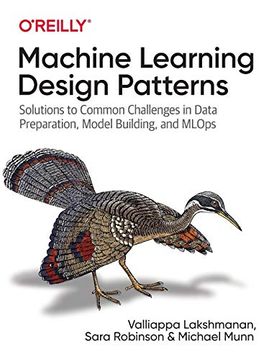 portada Machine Learning Design Patterns: Solutions to Common Challenges in Data Preparation, Model Building, and Mlops 
