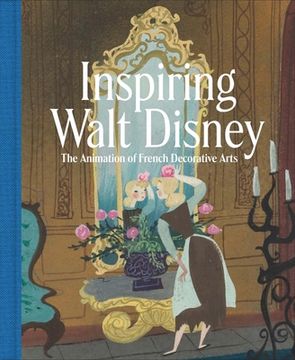 portada Inspiring Walt Disney: The Animation of French Decorative Arts 