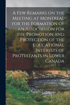 portada A Few Remarks on the Meeting at Montreal for the Formation of an Association for the Promotion and Protection of the Educational Interests of Protesta (en Inglés)
