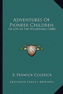 portada adventures of pioneer children: or life in the wilderness (1888) (in English)
