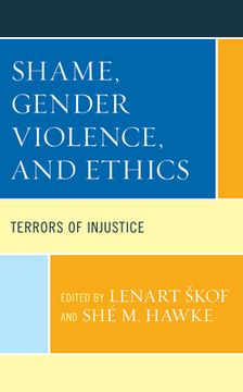 portada Shame, Gender Violence, and Ethics: Terrors of Injustice (en Inglés)