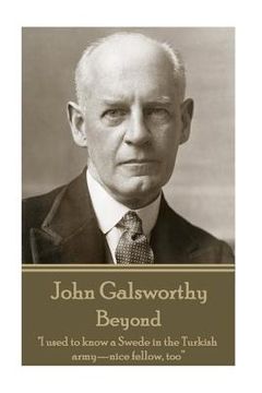 portada John Galsworthy - Beyond: "I used to know a Swede in the Turkish army-nice fellow, too" (in English)