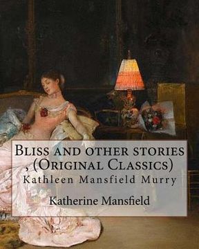 portada Bliss and other stories, By Katherine Mansfield (Original Classics): Kathleen Mansfield Murry (en Inglés)
