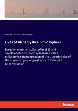 portada Lives of Alchemystical Philosophers: based on materials collected in 1815 and supplemented by recent researches with a philosophical demonstration of (in English)