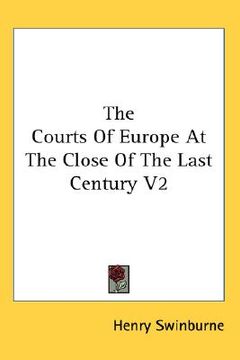 portada the courts of europe at the close of the last century v2 (en Inglés)
