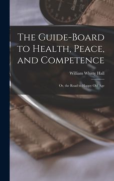 portada The Guide-board to Health, Peace, and Competence; or, the Road to Happy old Age