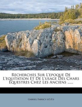 portada Recherches Sur l'Epoque de l'Equitation Et de l'Usage Des Chars Equestres Chez Les Anciens ...... (en Francés)