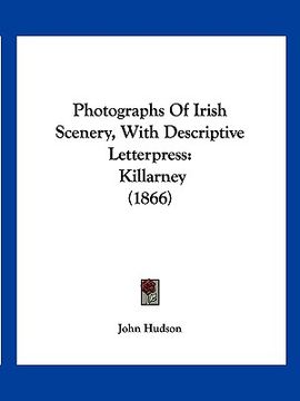 portada photographs of irish scenery, with descriptive letterpress: killarney (1866) (en Inglés)
