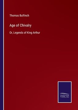 portada Age of Chivalry: Or, Legends of King Arthur (en Inglés)