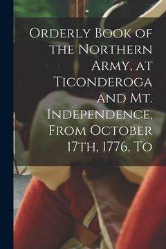 portada Orderly Book of the Northern Army, at Ticonderoga and Mt. Independence, From October 17th, 1776, To (in English)