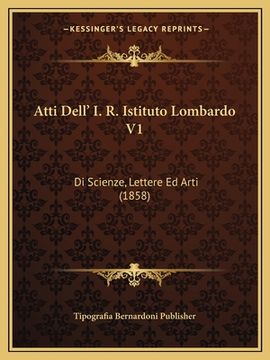 portada Atti Dell' I. R. Istituto Lombardo V1: Di Scienze, Lettere Ed Arti (1858) (in Italian)