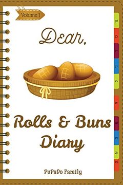 portada Dear, Rolls & Buns Diary: Make an Awesome Month With 31 Best Rolls & Buns Recipes! (Roll Recipe Book, Cinnamon Roll Cookbook, Cinnamon Roll Recipe Book, Cake Roll Recipe Book) (Volume 1) (in English)