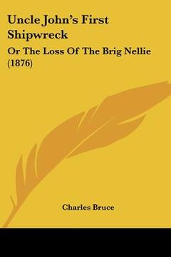 portada uncle john's first shipwreck: or the loss of the brig nellie (1876) (in English)