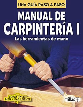 portada Manual de Carpinteria l / Carpentry Manual I,Una Guia Paso a Paso / a Step by Step Guide (in Spanish)