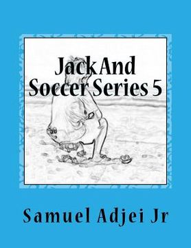 portada Jack And Soccer Series 5: Life Lessons From The Beautiful Game (en Inglés)