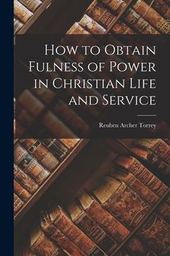 portada How to Obtain Fulness of Power in Christian Life and Service