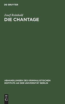 portada Die Chantage: Ein Beitrag zur Reform der Strafgesetzgebung (Abhandlungen des Kriminalistischen Instituts an der Universi) 