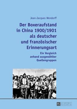 portada Der Boxeraufstand in China 1900/1901 ALS Deutscher Und Franzoesischer Erinnerungsort: Ein Vergleich Anhand Ausgewaehlter Quellengruppen (en Alemán)