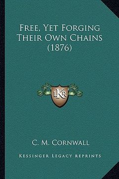 portada free, yet forging their own chains (1876)