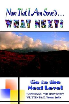 portada now that i am saved . . . what next?: go to the next level (en Inglés)