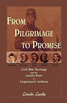 portada from pilgrimage to promise: civil war heritage and the landis boys of logansport (en Inglés)