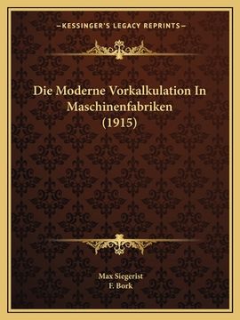 portada Die Moderne Vorkalkulation In Maschinenfabriken (1915) (en Alemán)