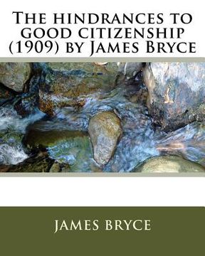 portada The hindrances to good citizenship (1909) by James Bryce (en Inglés)