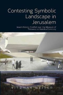 portada Contesting Symbolic Landscape in Jerusalem: Jewish/Islamic Conflict Over the Museum of Tolerance at Mamilla Cemetery