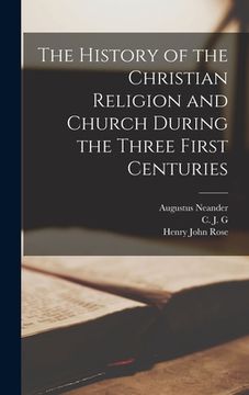 portada The History of the Christian Religion and Church During the Three First Centuries