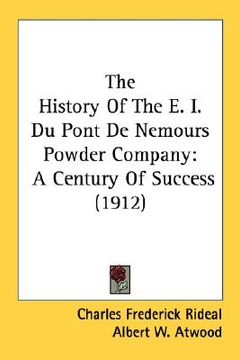 portada the history of the e. i. du pont de nemours powder company: a century of success (1912) (en Inglés)