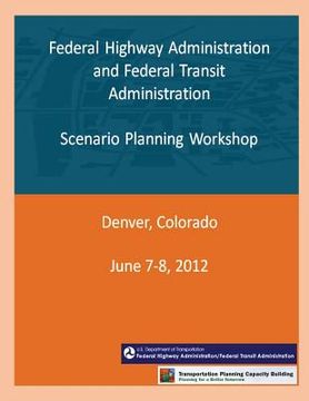 portada Federal Highway Administration and Federal Transit Administration: Scenario Planning Workshop (en Inglés)