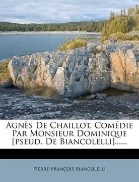 portada Agnès De Chaillot, Comédie Par Monsieur Dominique [pseud. De Biancolelli]...... (en Francés)