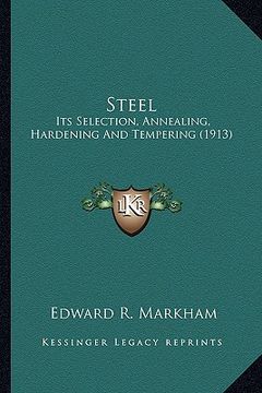 portada steel steel: its selection, annealing, hardening and tempering (1913) (en Inglés)