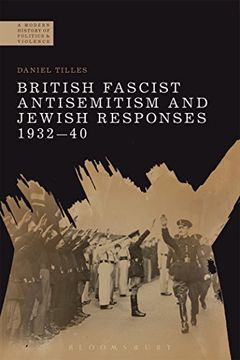 portada British Fascist Antisemitism and Jewish Responses, 1932-40 (a Modern History of Politics and Violence) (in English)