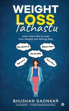 portada Weight Loss: Tathastu: Learn How Not to Lose Your Weight the Wrong Way (en Inglés)
