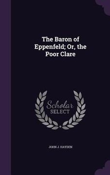 portada The Baron of Eppenfeld; Or, the Poor Clare (in English)