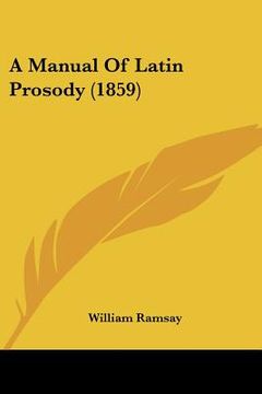 portada a manual of latin prosody (1859)