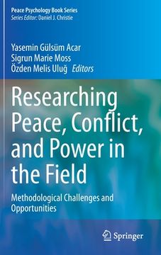 portada Researching Peace, Conflict, and Power in the Field: Methodological Challenges and Opportunities (en Inglés)