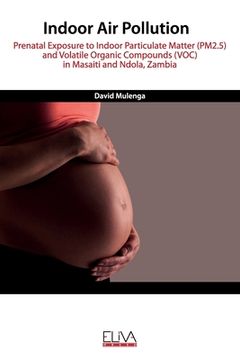 portada Indoor Air Pollution: Prenatal Exposure to Indoor Particulate Matter (PM2.5) and Volatile Organic Compounds (VOC) in Masaiti and Ndola, Zamb (en Inglés)