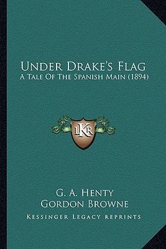 portada under drake's flag: a tale of the spanish main (1894) a tale of the spanish main (1894) (en Inglés)