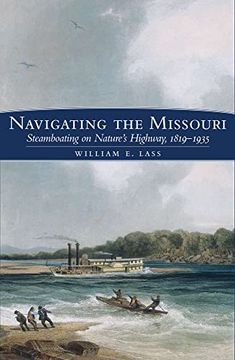 portada Navigating the Missouri: Steamboating on Nature's Highway, 1819–1935 (en Inglés)