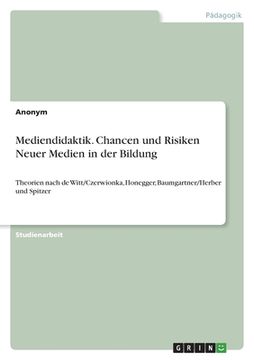 portada Mediendidaktik. Chancen und Risiken Neuer Medien in der Bildung: Theorien nach de Witt/Czerwionka, Honegger, Baumgartner/Herber und Spitzer (in German)